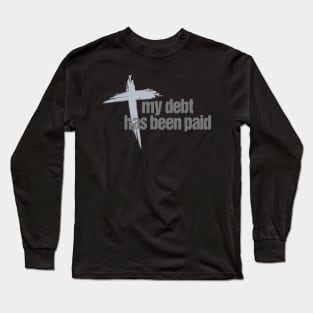 My Debt has been Paid Christian Born Again with Cross Long Sleeve T-Shirt